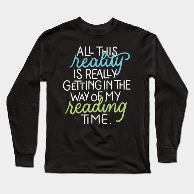 Reality in my Reading Time Long Sleeve T-Shirt by polliadesign